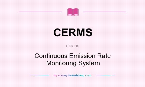 What does CERMS mean? It stands for Continuous Emission Rate Monitoring System
