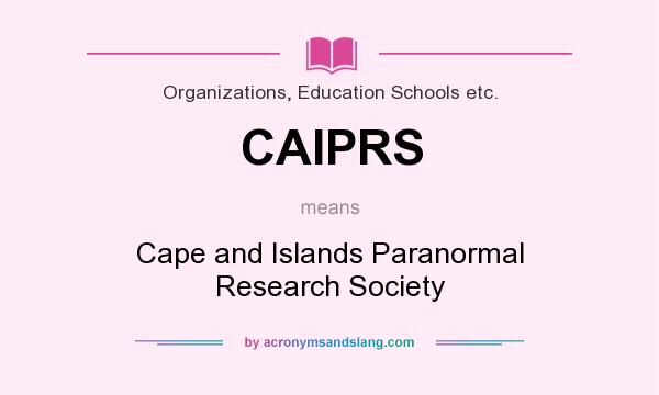 What does CAIPRS mean? It stands for Cape and Islands Paranormal Research Society