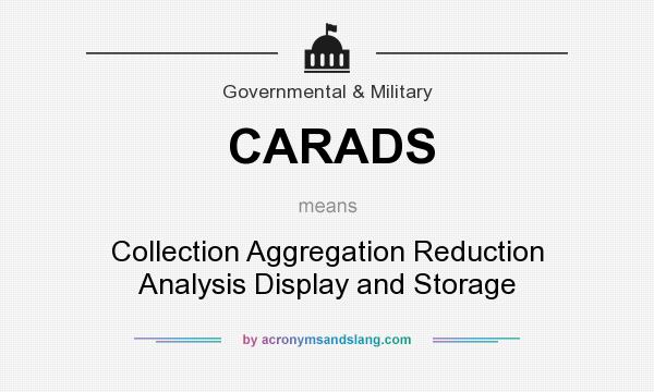 What does CARADS mean? It stands for Collection Aggregation Reduction Analysis Display and Storage