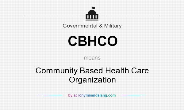 What does CBHCO mean? It stands for Community Based Health Care Organization