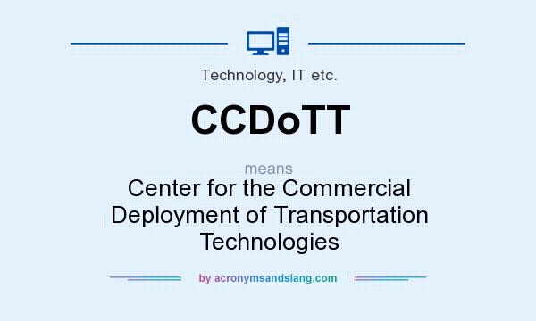 What does CCDoTT mean? It stands for Center for the Commercial Deployment of Transportation Technologies