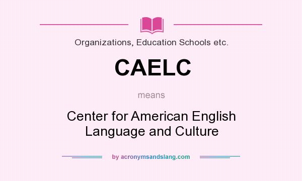What does CAELC mean? It stands for Center for American English Language and Culture