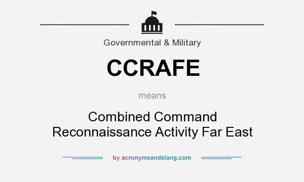 What does CCRAFE mean? It stands for Combined Command Reconnaissance Activity Far East