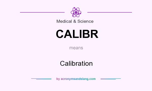 What does CALIBR mean? It stands for Calibration
