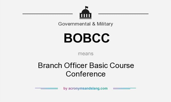 What does BOBCC mean? It stands for Branch Officer Basic Course Conference