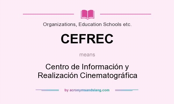 What does CEFREC mean? It stands for Centro de Información y Realización Cinematográfica