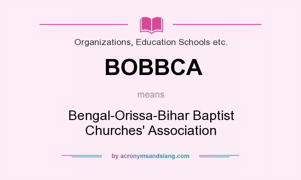 What does BOBBCA mean? It stands for Bengal-Orissa-Bihar Baptist Churches` Association