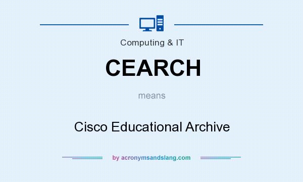 What does CEARCH mean? It stands for Cisco Educational Archive