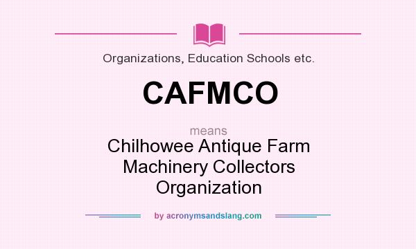What does CAFMCO mean? It stands for Chilhowee Antique Farm Machinery Collectors Organization