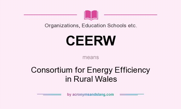 What does CEERW mean? It stands for Consortium for Energy Efficiency in Rural Wales