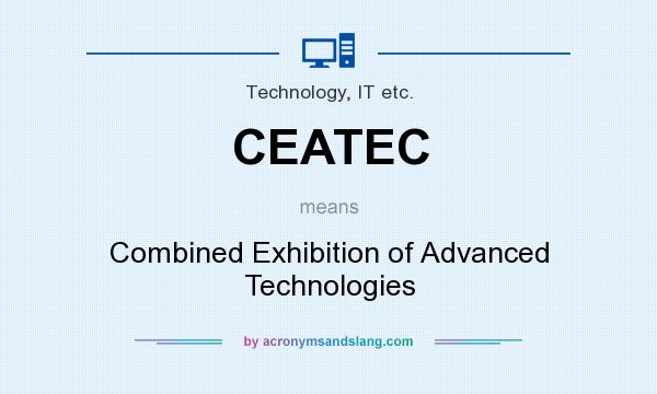 What does CEATEC mean? It stands for Combined Exhibition of Advanced Technologies