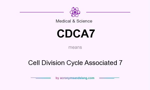 What does CDCA7 mean? It stands for Cell Division Cycle Associated 7