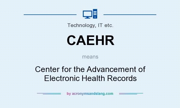 What does CAEHR mean? It stands for Center for the Advancement of Electronic Health Records