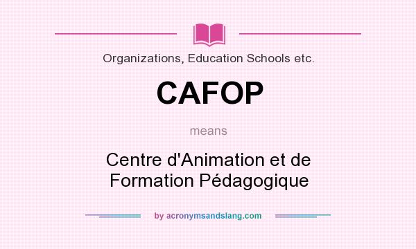 What does CAFOP mean? It stands for Centre d`Animation et de Formation Pédagogique