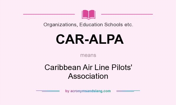 What does CAR-ALPA mean? It stands for Caribbean Air Line Pilots` Association