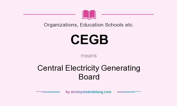What does CEGB mean? It stands for Central Electricity Generating Board