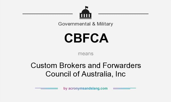 What does CBFCA mean? It stands for Custom Brokers and Forwarders Council of Australia, Inc