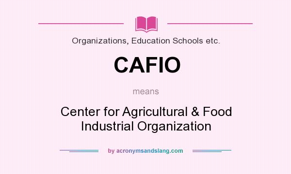 What does CAFIO mean? It stands for Center for Agricultural & Food Industrial Organization