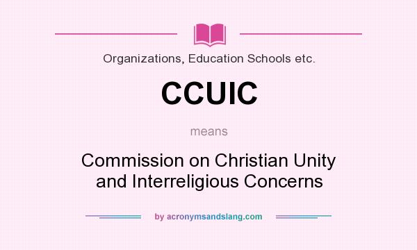What does CCUIC mean? It stands for Commission on Christian Unity and Interreligious Concerns