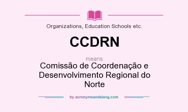 What does CCDRN mean? It stands for Comissão de Coordenação e Desenvolvimento Regional do Norte