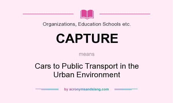 What does CAPTURE mean? It stands for Cars to Public Transport in the Urban Environment