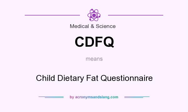 What does CDFQ mean? It stands for Child Dietary Fat Questionnaire