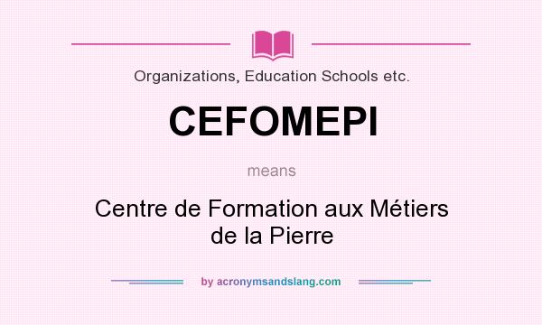 What does CEFOMEPI mean? It stands for Centre de Formation aux Métiers de la Pierre