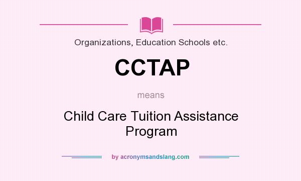 What does CCTAP mean? It stands for Child Care Tuition Assistance Program