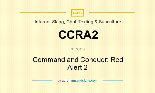 What does CCRA2 mean? It stands for Command and Conquer: Red Alert 2