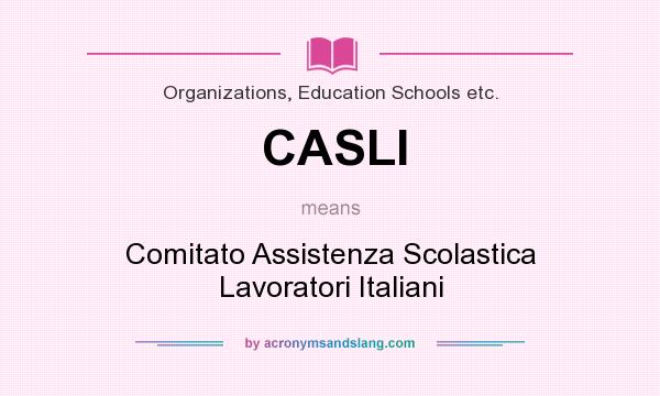 What does CASLI mean? It stands for Comitato Assistenza Scolastica Lavoratori Italiani