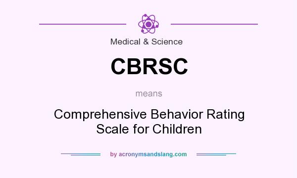 What does CBRSC mean? It stands for Comprehensive Behavior Rating Scale for Children