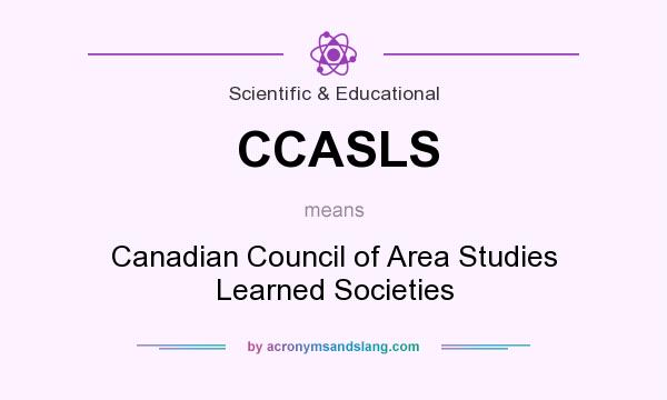 What does CCASLS mean? It stands for Canadian Council of Area Studies Learned Societies