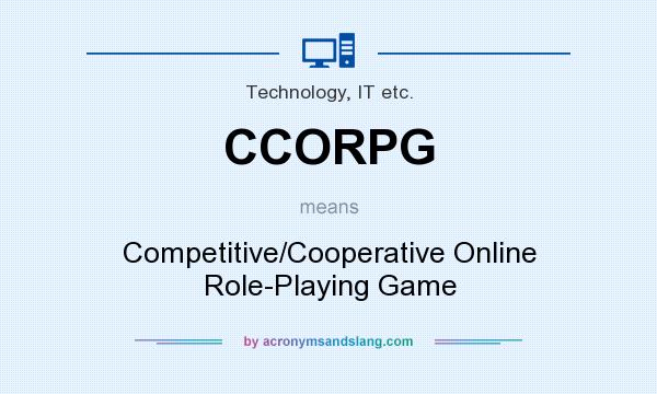 What does CCORPG mean? It stands for Competitive/Cooperative Online Role-Playing Game