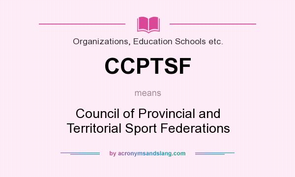 What does CCPTSF mean? It stands for Council of Provincial and Territorial Sport Federations