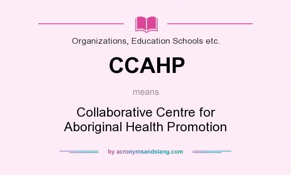 What does CCAHP mean? It stands for Collaborative Centre for Aboriginal Health Promotion