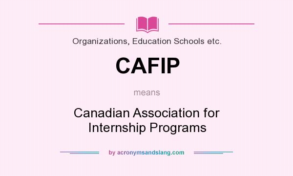 What does CAFIP mean? It stands for Canadian Association for Internship Programs