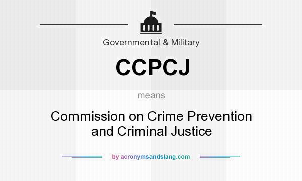 What does CCPCJ mean? It stands for Commission on Crime Prevention and Criminal Justice
