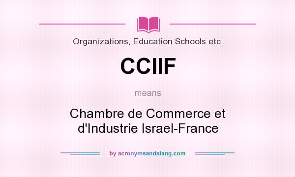 What does CCIIF mean? It stands for Chambre de Commerce et d`Industrie Israel-France