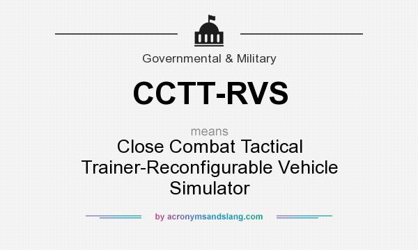 What does CCTT-RVS mean? It stands for Close Combat Tactical Trainer-Reconfigurable Vehicle Simulator