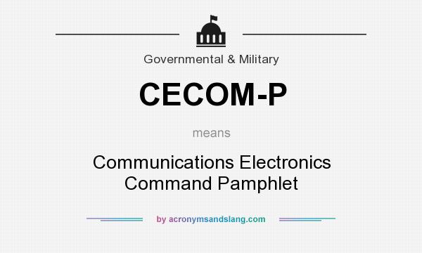 What does CECOM-P mean? It stands for Communications Electronics Command Pamphlet