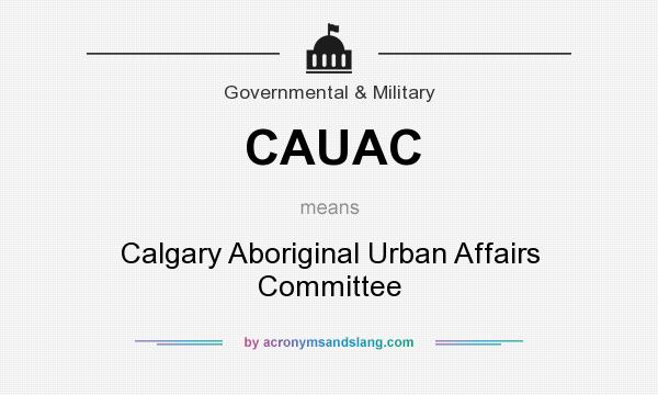 What does CAUAC mean? It stands for Calgary Aboriginal Urban Affairs Committee