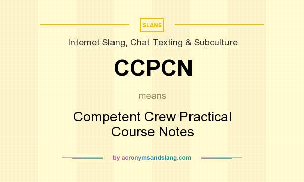 What does CCPCN mean? It stands for Competent Crew Practical Course Notes