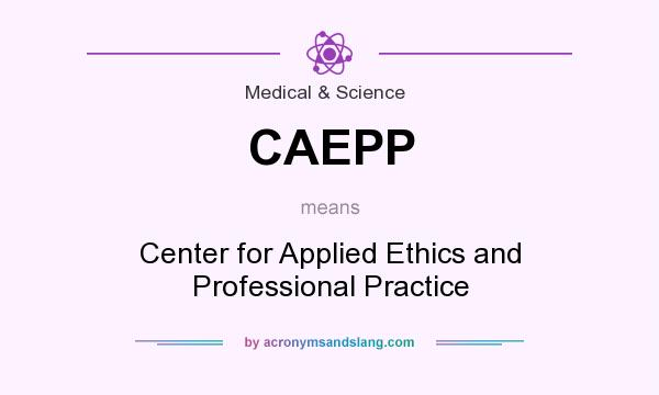 What does CAEPP mean? It stands for Center for Applied Ethics and Professional Practice