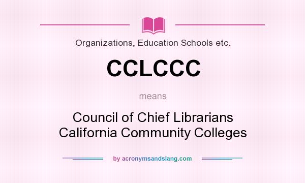 What does CCLCCC mean? It stands for Council of Chief Librarians California Community Colleges