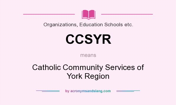 What does CCSYR mean? It stands for Catholic Community Services of York Region