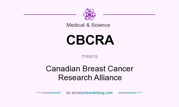 What does CBCRA mean? It stands for Canadian Breast Cancer Research Alliance