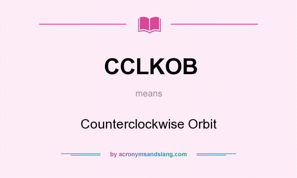 What does CCLKOB mean? It stands for Counterclockwise Orbit