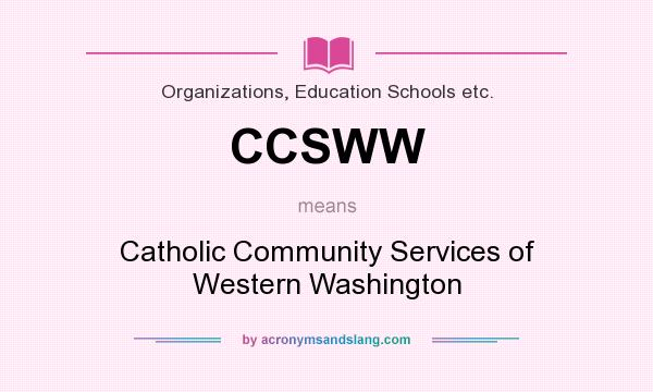 What does CCSWW mean? It stands for Catholic Community Services of Western Washington