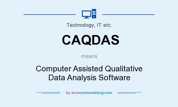 What does CAQDAS mean? It stands for Computer Assisted Qualitative Data Analysis Software