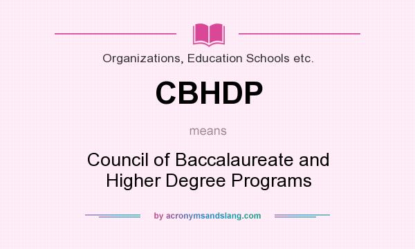 What does CBHDP mean? It stands for Council of Baccalaureate and Higher Degree Programs
